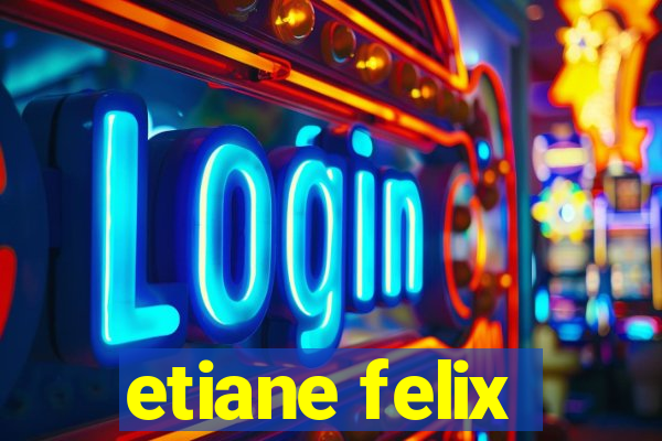 etiane felix